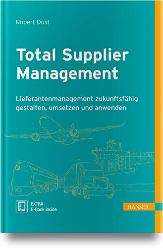 Total Supplier Management: Lieferantenmanagement zukunftsfähig gestalten, umsetzen und anwenden von Hanser Fachbuchverlag